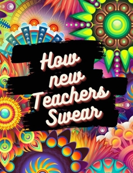 Paperback How new Teachers Swear: Swear Word Coloring Book