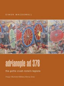 Adrianople AD 378: The Goths crush Rome's legions (Campaign) - Book #84 of the Osprey Campaign