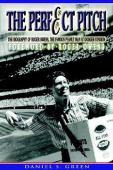 Paperback The Perfect Pitch: The Biography of Roger Owens the Famous Peanut Man at Dodger Stadium Book