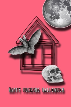 Happy Fucking Halloween: Graph journal for the profanity loving halloween enthusiast to take note of all their all hallows eve plans and activities - ... skull, bat and full moon cover art design