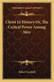 Paperback Christ In History Or, The Central Power Among Men Book