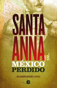 Paperback Santa Anna Y El M?xico Perdido/ Santa Anna and the Lost Mexico [Spanish] Book