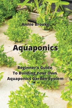 Paperback Aquaponics: Beginner's Guide To Building Your Own Aquaponics Garden System Book