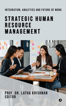 Strategic Human Resource Management: Integration, Analytics and Future of Work