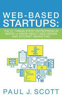 Paperback Web-Based Startups: The 21 Things Every Entrepreneur Needs to Know About Web Design and Internet Marketing Book