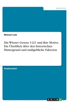 Paperback Die Wiener Gesera 1421 und ihre Motive. Ein Überblick über den historischen Hintergrund und maßgebliche Faktoren [German] Book
