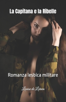 La Capitana e la Ribelle: Romanza lesbica militare (Italian Edition)