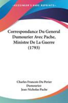 Paperback Correspondance Du General Dumourier Avec Pache, Ministre De La Guerre (1793) Book