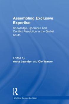 Hardcover Assembling Exclusive Expertise: Knowledge, Ignorance and Conflict Resolution in the Global South Book