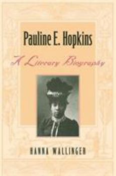 Pauline E. Hopkins: A Literary Biography