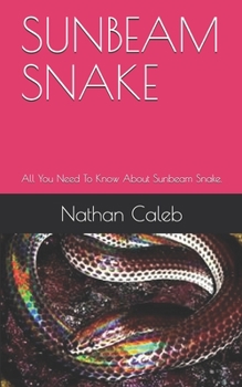 Paperback Sunbeam Snake: All You Need To Know About Sunbeam Snake. Book