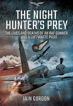 Hardcover The Night Hunter's Prey: The Lives and Deaths of an RAF Gunner and a Luftwaffe Pilot Book