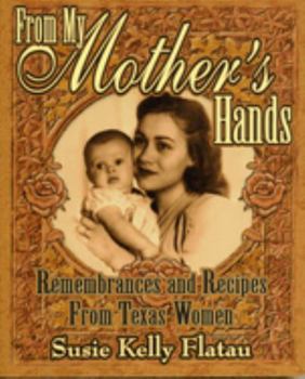 Paperback From My Mother's Hands: Remembrances and Recipes from Texas Women Book
