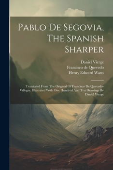 Paperback Pablo De Segovia, The Spanish Sharper: Translated From The Original Of Francisco De Quevedo-villegas. Illustrated With One Hundred And Ten Drawings By Book