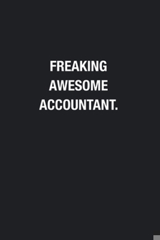 Freaking Awesome Accountant.: Blank Lined Journal Notebook, Funny Journals, Gift For Accountant