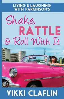Paperback Shake, Rattle & Roll With It: Living and Laughing with Parkinson's Book