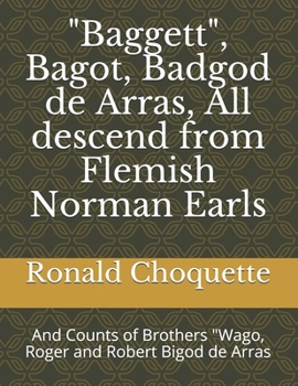 Paperback "Baggett", Bagot, Badgod de Arras, All descend from Flemish Norman Earls: And Counts of Brothers "Wago, Roger and Robert Bigod de Arras Book