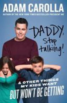 Paperback Daddy, Stop Talking!: And Other Things My Kids Want But Won't Be Getting Book