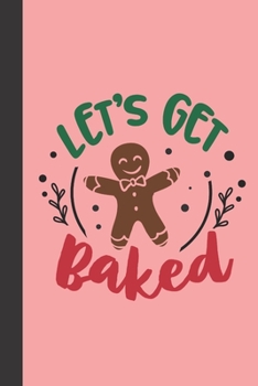 Let's get baked: small lined Christmas Notebook / Travel Journal to write in (6'' x 9'') 120 pages