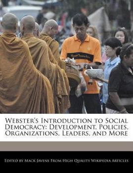 Webster's Introduction to Social Democracy : Development, Policies, Organizations, Leaders, and More