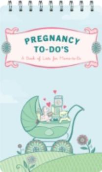 Spiral-bound Pregnancy To-Do's: A Book of Lists for Moms-To-Be [With Peel-And-Stick Tabs & Fold-Out ListWith Worksheets] Book