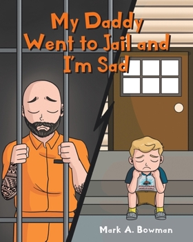 Paperback My Daddy Went to Jail and I'm Sad Book