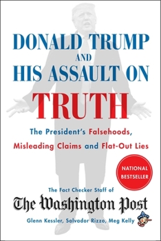 Paperback Donald Trump and His Assault on Truth: The President's Falsehoods, Misleading Claims and Flat-Out Lies Book