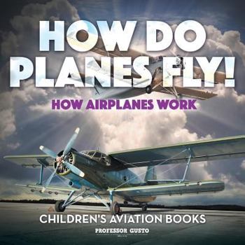 Paperback How Do Planes Fly? How Airplanes Work - Children's Aviation Books Book