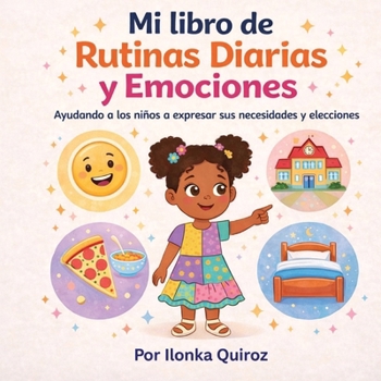 Mi libro de Rutinas Diarias y Emociones: Ayudando a los niños a expresar sus necesidades y elecciones (Spanish Edition)