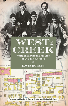 Paperback West of the Creek: Murder, Mayhem and Vice in Old San Antonio Book