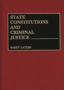 Hardcover State Constitutions and Criminal Justice Book