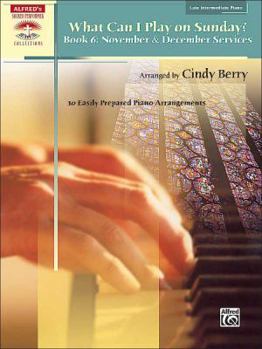 Paperback What Can I Play on Sunday?, Bk 6: November & December Services (10 Easily Prepared Piano Arrangements) (Sacred Performer Collections) Book