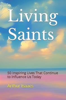 Paperback Living Saints: 50 Inspiring Lives That Continue to Influence Us Today Book