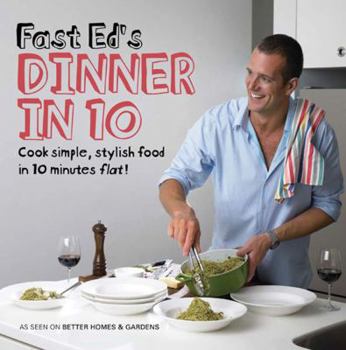 Paperback Fast Ed's Dinner in 10: Cook Simple, Stylish Food in 10 Minutes Flat! Book