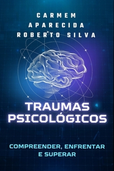 Traumas Psicológicos: Compreender, Enfrentar e Superar