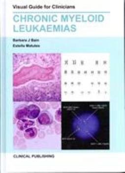 Hardcover Chronic Myeloid Leukaemias: Visual Guide for Clinicians Book