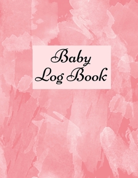 Baby Log Book: Baby Log Book: Planner and Tracker For New Moms, Daily Journal Notebook To Record Sleeping and Feeding.
