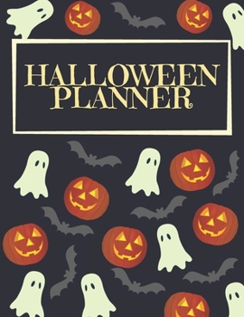Halloween Planner: Organizer - Halloween Day Holiday Plan & Trick Or Treat, Party, Decoration, Costumes Ideas, Recipes, Budget & Shopping List, Weekly Calendar (Halloween Plan Book)