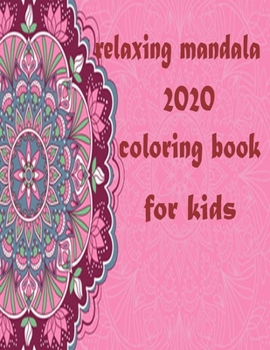 Paperback relaxing mandala 2020 coloring book for kids: Stress Relieving Mandala Designs for Adults Relaxation 2020: Gifts for family and friends 100 Mandalas: Book