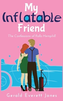 My Inflatable Friend: The Confessions of Rollo Hemphill (Rollo Hemphill Misadventures)