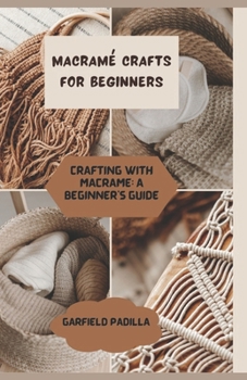 Paperback Macramé Crafts for Beginners: Crafting with Macramé a Beginner's Guide Book