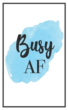 Busy AF: 5x8 Funny Lined Journal | Sarcastic Notebook Perfect for Coworker or Friend (Funny Office Notebooks) (Sarcastic Office Journals + Notebooks)