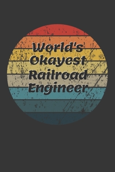 Paperback World's Okayest Railroad Engineer Notebook: Lined Journal, 120 Pages, 6 x 9, Funny Dream Job, Starting New Career Gag Gift Journal Matte Finish Book