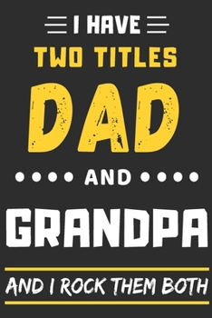 Paperback I Have Two Titles Dad And Grandpa And I Rock Them Both: lined notebook, funny gift for fathers, grandpa Book