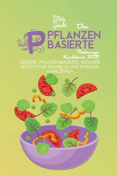 Paperback Das Pflanzenbasierte Nahrungs Kochbuch 2021: Leckere, Pflanzenbasierte, Gesunde Rezepte F?r Schnelle Und Einfache Mahlzeiten (The Plant-Based Diet Coo [German] Book