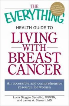 Paperback The Everything Health Guide to Living with Breast Cancer: An Accessible and Comprehensive Resource for Women Book