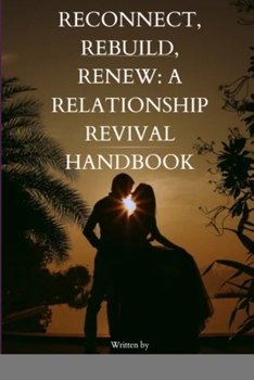 Paperback Reconnect, Rebuild, Renew: A Relationship Revival Handbook: A Relationship Revival Handbook" Book