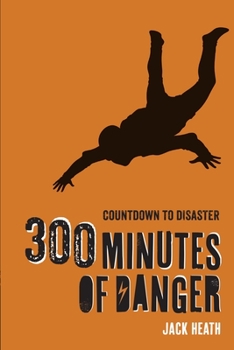 Paperback 300 Minutes of Danger (Countdown to Disaster 1): Volume 1 Book
