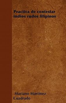 Paperback Pr?ctica de confestar ?ndios rudos filipinos [Spanish] Book