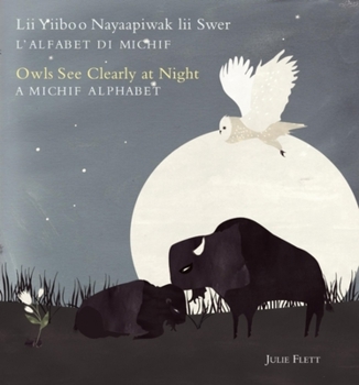 Hardcover Owls See Clearly at Night/LII Yiiboo Nayaapiwak LII Swer: A Michif Alphabet/l'Alfabet Di Michif Book